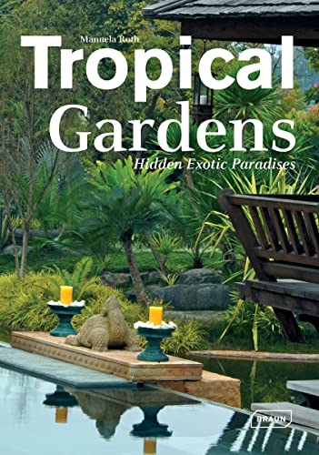Tropical Gardens: Hidden Exotic Paradises von Braun Publishing