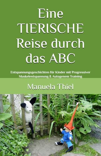 Eine TIERISCHE Reise durch das ABC: Entspannungsgeschichten für Kinder mit Progressiver Muskelentspannung & Autogenem Training (Fantasiereisen & Progressive Muskelentspannung) Eine TIERISCHE Reise durch das ABC: Entspannungsgeschichten für Kinder mit Progressiver Muskelentspannung & Autogenem Training (Fantasiereisen & Progressive Muskelentspannung) von Independently published
