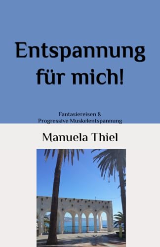Entspannung für mich!: Fantasiereisen & Progressive Muskelentspannung Entspannung für mich!: Fantasiereisen & Progressive Muskelentspannung