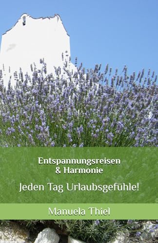 Entspannungsreisen & Harmonie: Jeden Tag Urlaubsgefühle! (Harmonie-Edition: Entspannung mit Autogenem Training) Entspannungsreisen & Harmonie: Jeden Tag Urlaubsgefühle! (Harmonie-Edition: Entspannung mit Autogenem Training)