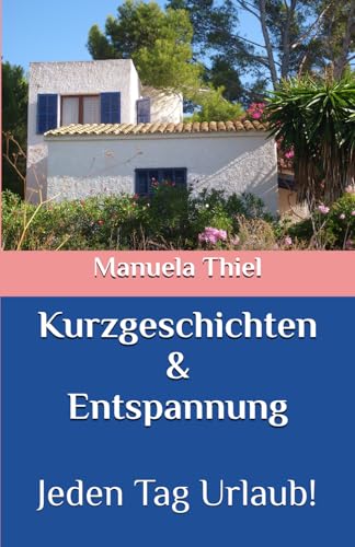 Kurzgeschichten & Entspannung: Jeden Tag Urlaub! (Harmonie-Edition: Entspannung mit Autogenem Training) von Independently published