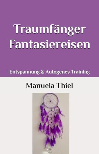 Traumfänger Fantasiereisen: Entspannung & Autogenes Training (Harmonie-Edition: Entspannung mit Autogenem Training)