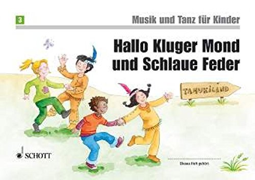 Hallo Kluger Mond Und Schlaue Feder: Unterrichtswerk zur Früherziehung. Band 3. Kinderheft. (Musik und Tanz für Kinder - Neuausgabe)