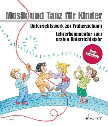 Musik und Tanz für Kinder, Neuausgabe : Lehrerkommentar zum ersten Unterrichtsjahr
