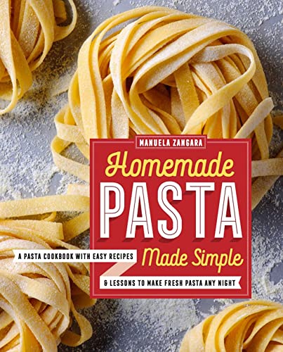 Homemade Pasta Made Simple: A Pasta Cookbook with Easy Recipes & Lessons to Make Fresh Pasta Any Night von Rockridge Press