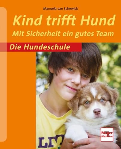 Kind trifft Hund: Mit Sicherheit ein gutes Team (Die Hundeschule)