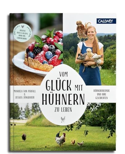 Vom Glück, mit Hühnern zu leben: Hühnerfreunde und ihre Geschichten von Callwey GmbH