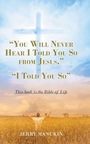 "YOU WILL NEVER HEAR I TOLD YOU SO FROM JESUS.": "I Told You So" von Christian Faith Publishing, Inc