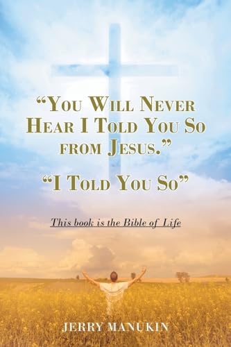 "YOU WILL NEVER HEAR I TOLD YOU SO FROM JESUS.": "I Told You So" von Christian Faith Publishing, Inc