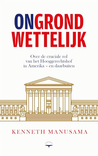 (On)grondwettelijk: Over de cruciale rol van het Hooggerechtshof in Amerika – en daarbuiten von Thomas Rap