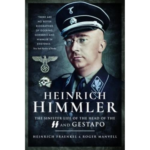 Heinrich Himmler: The Sinister Life of the Head of the SS and Gestapo
