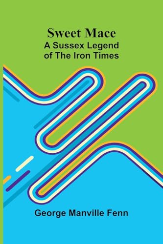 Sweet Mace: A Sussex Legend of the Iron Times