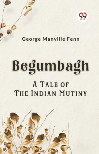 Begumbagh A Tale Of The Indian Mutiny von Double9 Books