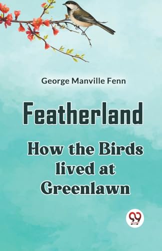 Featherland How the Birds lived at Greenlawn von Double9 Books