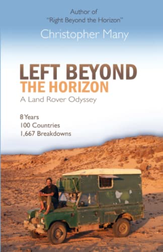 Left Beyond the Horizon – A Land Rover Odyssey: 8 years - 100 countries - 1,667 breakdowns