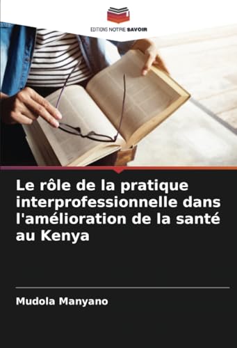 Le rôle de la pratique interprofessionnelle dans l'amélioration de la santé au Kenya von Editions Notre Savoir