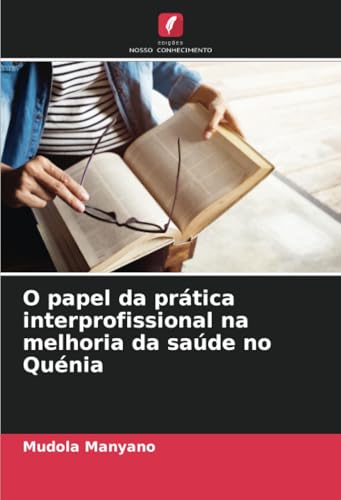 O papel da prática interprofissional na melhoria da saúde no Quénia von Edições Nosso Conhecimento