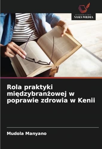 Rola praktyki międzybranżowej w poprawie zdrowia w Kenii: DE von Wydawnictwo Nasza Wiedza