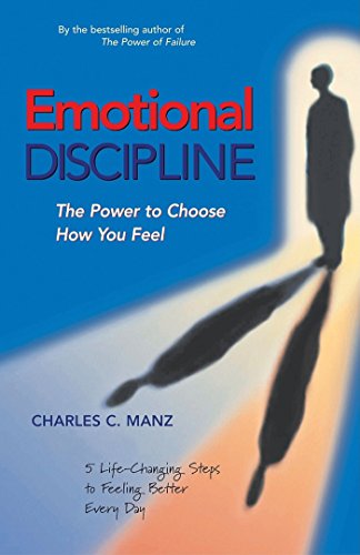 Emotional Discipline: The Power to Choose How You Feel; 5 Life Changing Steps to Feeling Better Every Day von Berrett-Koehler