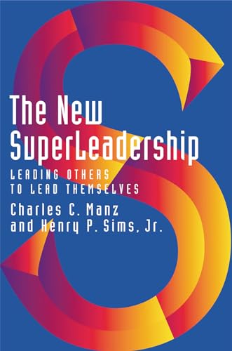 The New SuperLeadership: Leading Others to Lead Themselves