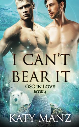 I Can't Bear It: An M/M Shifter MPreg Romance (GSC In Love, Band 4) von Independently published