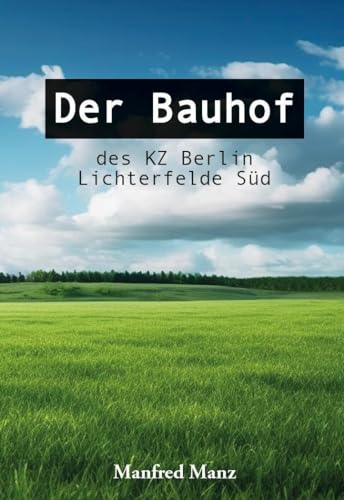 Der Bauhof: des KZ Berlin Lichterfelde Süd von Verlagshaus Schlosser