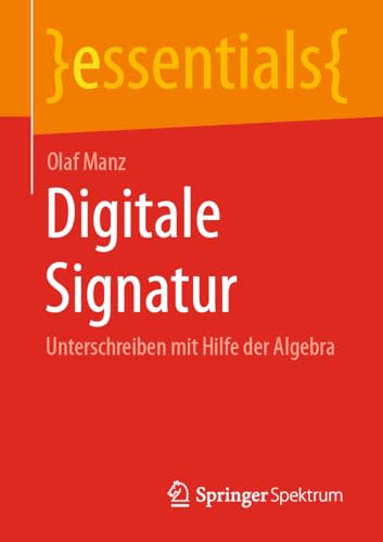 Digitale Signatur: Unterschreiben mit Hilfe der Algebra (essentials) von Springer Spektrum