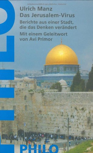 Das Jerusalem-Virus. Berichte aus einer Stadt, die das Denken verändert Das Jerusalem-Virus. Berichte aus einer Stadt, die das Denken verändert