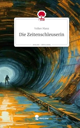 Die Zeitenschleuserin. Life is a Story - story.one von story.one publishing