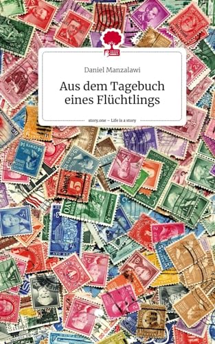 Aus dem Tagebuch eines Flüchtlings. Life is a Story - story.one von story.one publishing