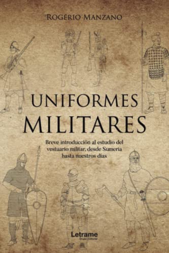 Uniformes militares. Breve introducción al estudio del vestuario militar, desde Sumeria hasta nuestros días (historia militar, Band 1) von Letrame sl