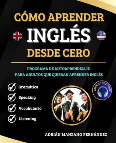 Cómo Aprender Inglés Desde Cero: Programa De Autoaprendizaje Para Adultos Que Quieran Aprender Inglés [Audio Incluido]