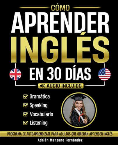 Cómo Aprender Inglés en 30 Días: Programa De Autoaprendizaje Para Adultos Que Quieran Aprender Inglés [Audio Incluido]