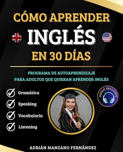 Cómo Aprender Inglés en 30 Días: Programa De Autoaprendizaje Para Adultos Que Quieran Aprender Inglés [Audio Incluido]