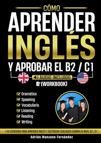 Cómo Aprender Inglés y Aprobar el B2 / C1 [Workbook]: 140 Ejercicios Para Aprender Inglés y Destrozar Cualquier Examen de Nivel B2 / C1 von Independently published
