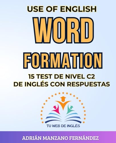 USE OF ENGLISH: WORD FORMATION: 15 TEST DE NIVEL C2 DE INGLÉS CON RESPUESTAS von Independently published
