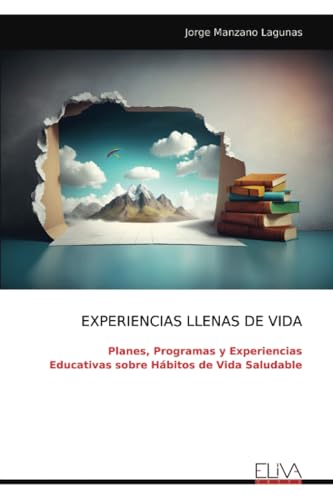 EXPERIENCIAS LLENAS DE VIDA: Planes, Programas y Experiencias Educativas sobre Hábitos de Vida Saludable von Eliva Press