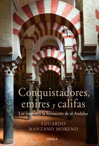 Conquistadores, emires y califas : los omeyas y la formación de al-Andalus (Serie Mayor) von Editorial Crítica
