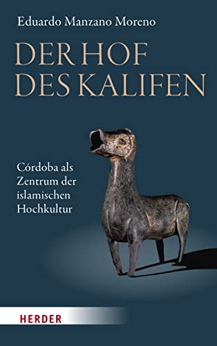 Der Hof des Kalifen: Córdoba als Zentrum der islamischen Hochkultur von Herder Verlag GmbH