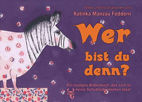 Wer bist du denn?: Ein lustiges Bilderbuch, das sich in keine Schublade stecken lässt von Nepa Verlag