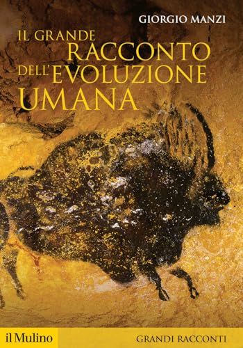 Il grande racconto dell'evoluzione umana (Storica paperbacks. Grandi racconti, Band 170) von Il Mulino
