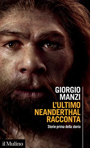 L'ultimo Neanderthal racconta. Storie prima della storia (Intersezioni)