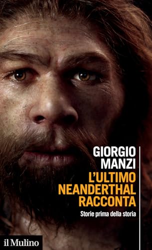 L'ultimo Neanderthal racconta. Storie prima della storia (Intersezioni) von Il Mulino