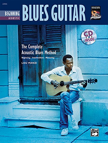 Beginning Acoustic Blues Guitar: The Complete Acoustic Blues Method : Beginning-intermediate-mastering: Beginning Acoustic Blues Guitar, Book & CD (Complete Method)