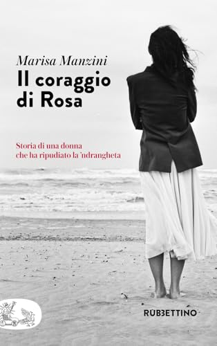 Il coraggio di Rosa. Storia di una donna che ha ripudiato la 'ndrangheta (Patipatisse) von Rubbettino