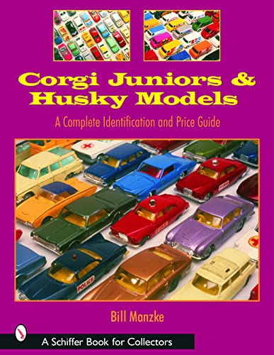 Corgi Juniors And Husky Models: A Complete Identification And Price Guide (Schiffer Book for Collectors)