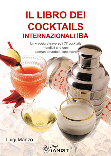 Il libro dei cocktails internazionali IBA. Un viaggio attraverso 77 cocktails mondiali che ogni barman dovrebbe conoscere von Sandit Libri