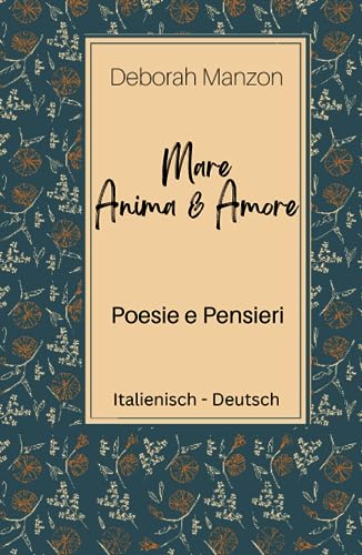 Mare Anima e Amore - Poesie e Pensieri -: Meer Seele und Liebe - Gedichte und Gedanken, Italienisch - Deutsch von Independently published