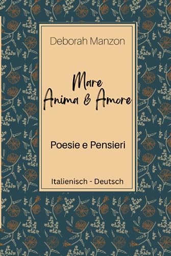 Mare Anima e Amore - Poesie e Pensieri: Meer Seele und Liebe, Gedichte und Gedanken, Italienisch - Deutsch