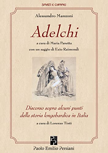 Adelchi: con un saggio di Ezio Raimondi e il "Discorso sopra alcuni punti della storia longobardica in Italia" (Smalti e cammei) von Persiani Editore